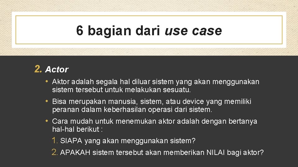 6 bagian dari use case 2. Actor • Aktor adalah segala hal diluar sistem