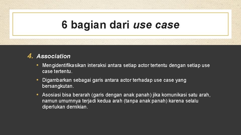 6 bagian dari use case 4. Association • Mengidentifikasikan interaksi antara setiap actor tertentu