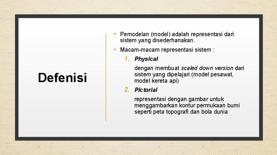  • Pemodelan (model) adalah representasi dari sistem yang disederhanakan. • Macam-macam representasi sistem