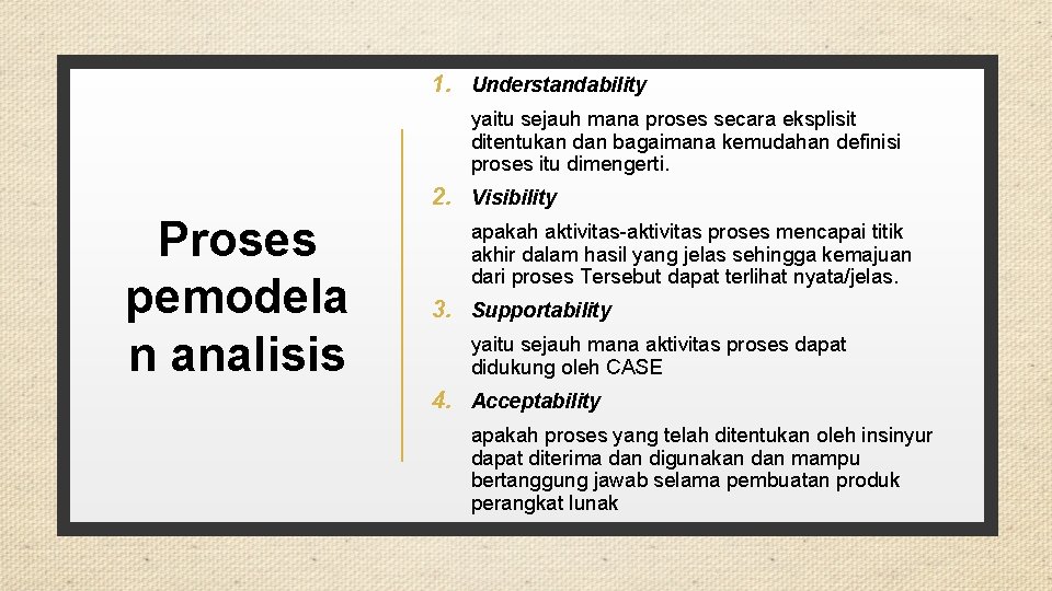1. Understandability yaitu sejauh mana proses secara eksplisit ditentukan dan bagaimana kemudahan definisi proses