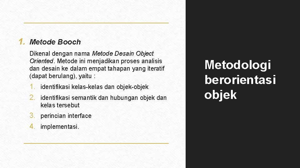 1. Metode Booch Dikenal dengan nama Metode Desain Object Oriented. Metode ini menjadikan proses
