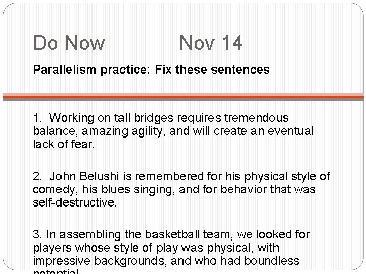 Do Now Nov 14 Parallelism practice: Fix these sentences 1. Working on tall bridges