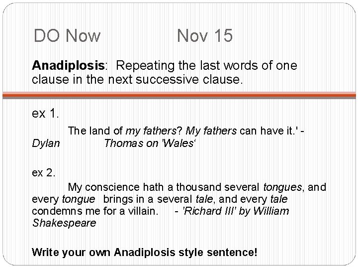 DO Now Nov 15 Anadiplosis: Repeating the last words of one clause in the