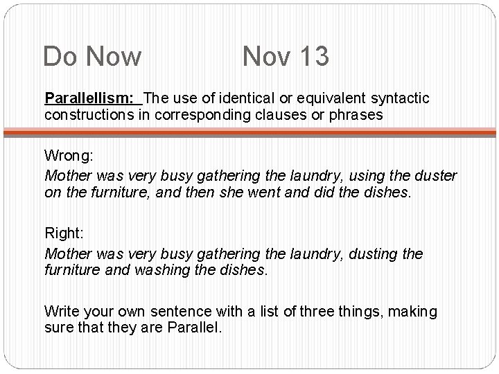 Do Now Nov 13 Parallellism: The use of identical or equivalent syntactic constructions in