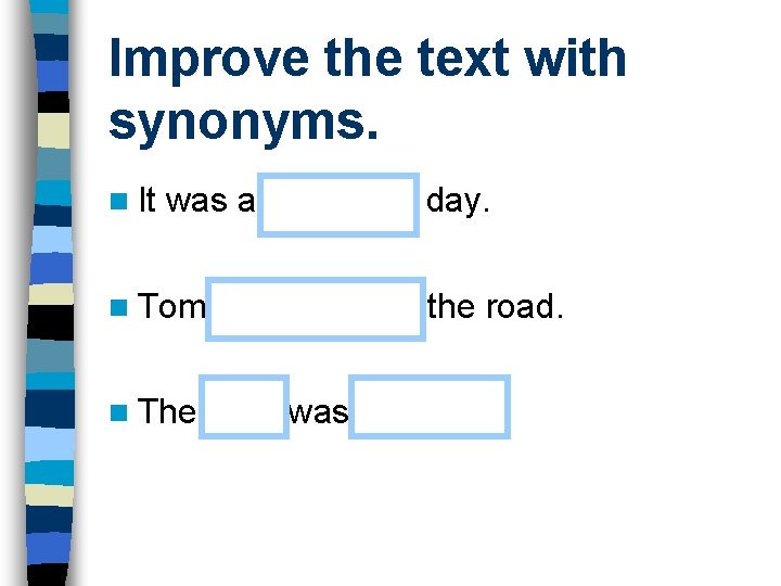 Improve the text with synonyms. n It was a nice hot day. n Tom