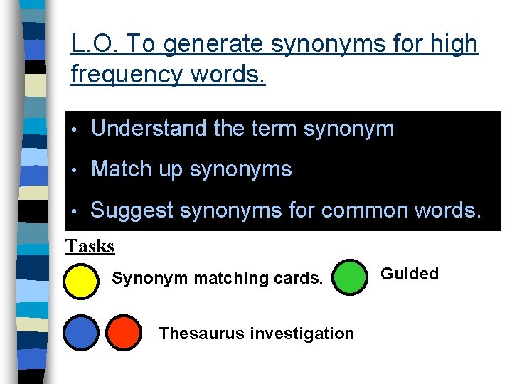 L. O. To generate synonyms for high frequency words. • Understand the term synonym