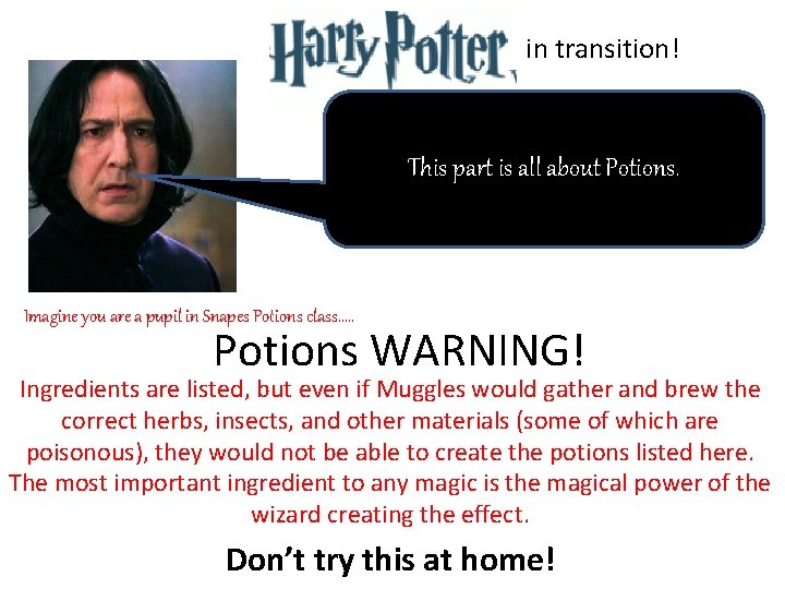 in transition! This part is all about Potions. Imagine you are a pupil in