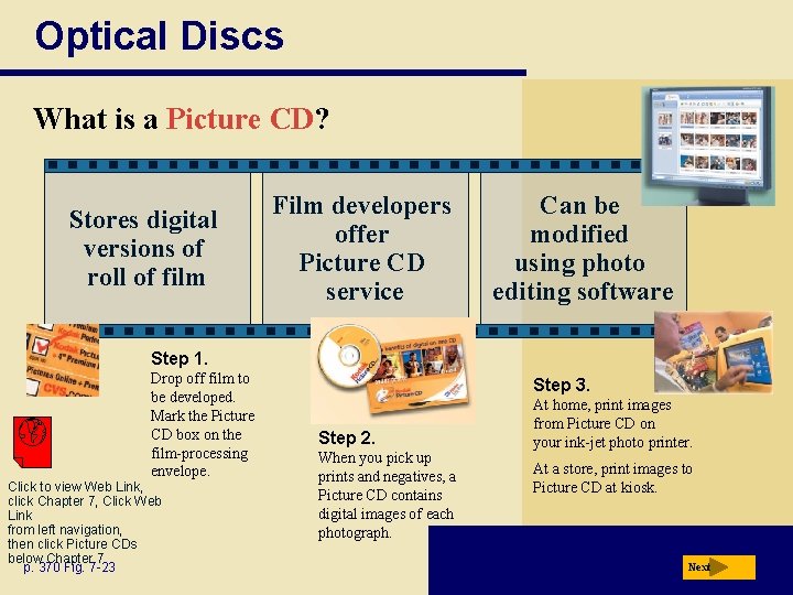 Optical Discs What is a Picture CD? Stores digital versions of roll of film