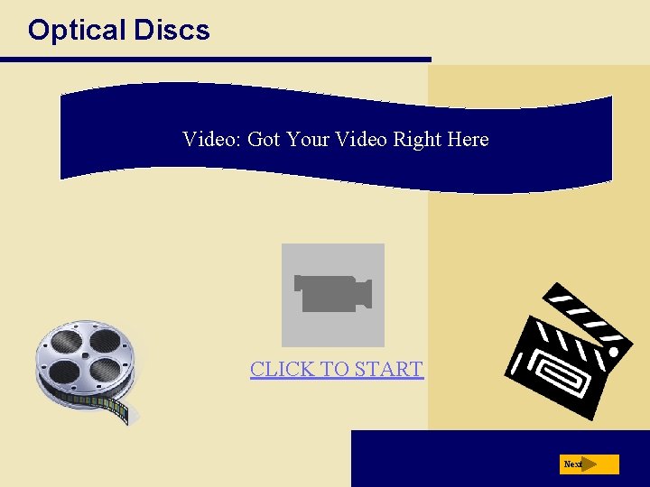 Optical Discs Video: Got Your Video Right Here CLICK TO START Next 