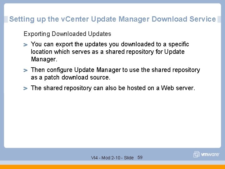 Setting up the v. Center Update Manager Download Service Exporting Downloaded Updates You can