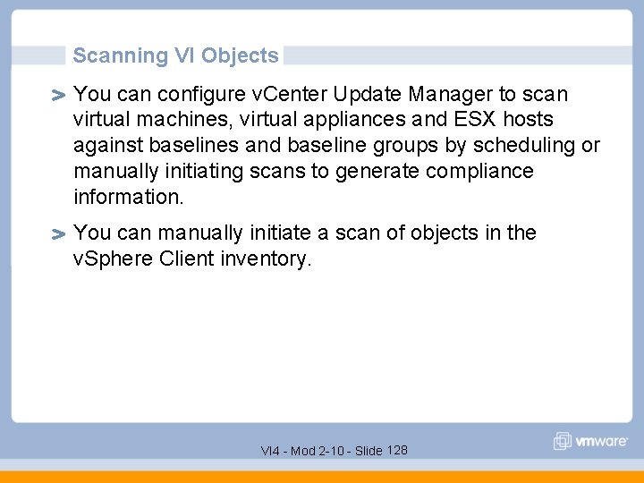 Scanning VI Objects You can configure v. Center Update Manager to scan virtual machines,