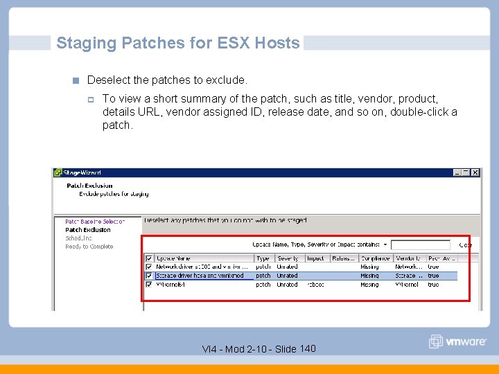 Staging Patches for ESX Hosts Deselect the patches to exclude. p To view a