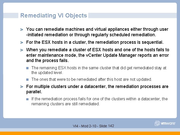 Remediating VI Objects You can remediate machines and virtual appliances either through user -initiated