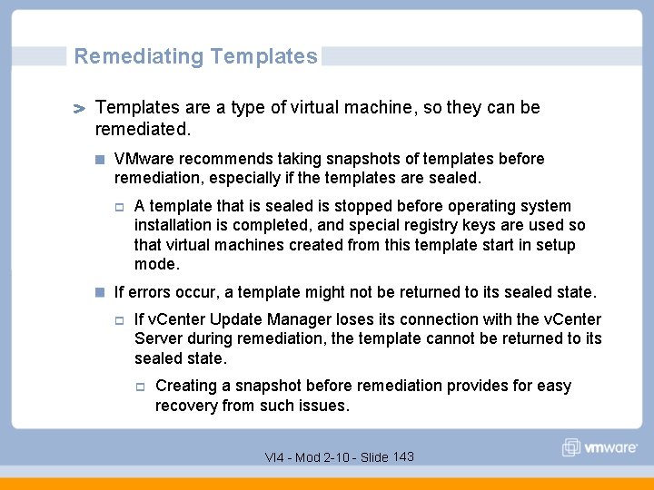 Remediating Templates are a type of virtual machine, so they can be remediated. VMware