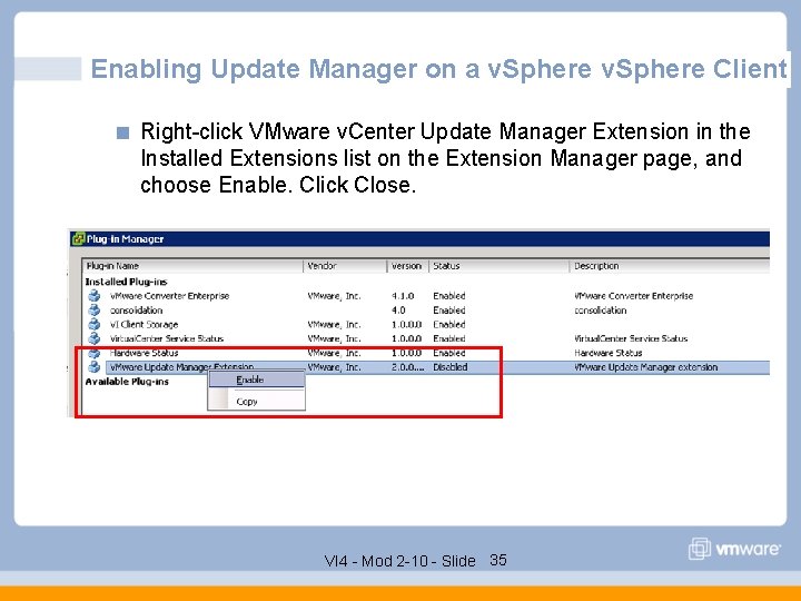 Enabling Update Manager on a v. Sphere Client Right-click VMware v. Center Update Manager