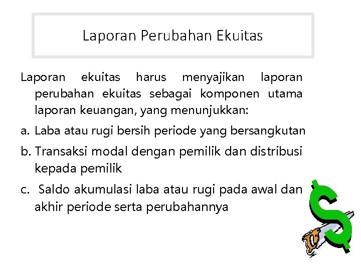 Laporan Perubahan Ekuitas Laporan ekuitas harus menyajikan laporan perubahan ekuitas sebagai komponen utama laporan