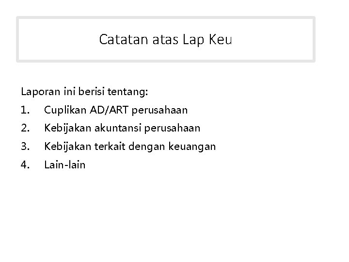 Catatan atas Lap Keu Laporan ini berisi tentang: 1. Cuplikan AD/ART perusahaan 2. Kebijakan