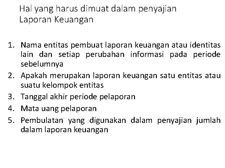 Hal yang harus dimuat dalam penyajian Laporan Keuangan 1. Nama entitas pembuat laporan keuangan