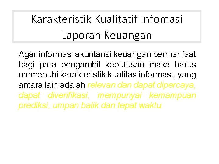 Karakteristik Kualitatif Infomasi Laporan Keuangan Agar informasi akuntansi keuangan bermanfaat bagi para pengambil keputusan