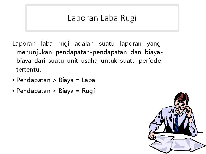 Laporan Laba Rugi Laporan laba rugi adalah suatu laporan yang menunjukan pendapatan-pendapatan dan biaya