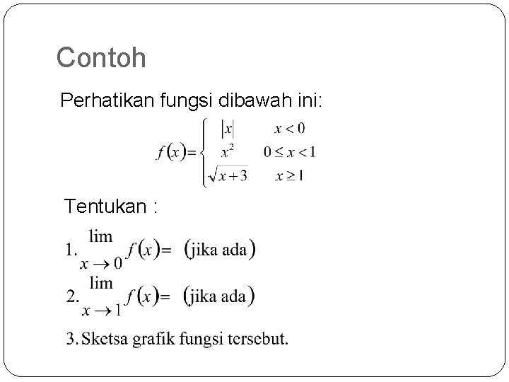 Contoh Perhatikan fungsi dibawah ini: Tentukan : 