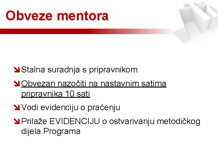 Obveze mentora î Stalna suradnja s pripravnikom î Obvezan nazočiti na nastavnim satima pripravnika