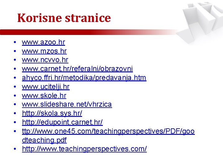 Korisne stranice • • • www. azoo. hr www. mzos. hr www. ncvvo. hr