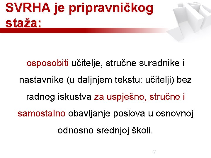 SVRHA je pripravničkog staža: osposobiti učitelje, stručne suradnike i nastavnike (u daljnjem tekstu: učitelji)