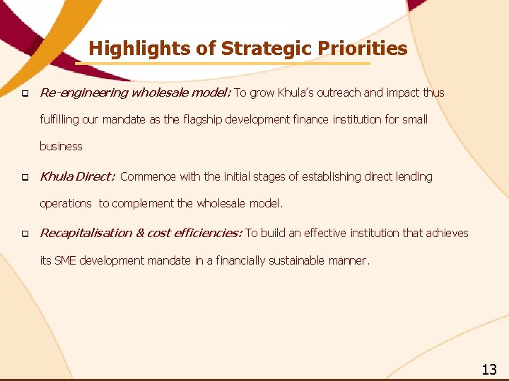 Highlights of Strategic Priorities q Re-engineering wholesale model: To grow Khula’s outreach and impact Highlights of Strategic Priorities q Re-engineering wholesale model: To grow Khula’s outreach and impact