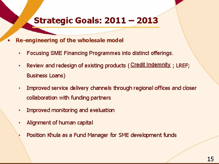 Strategic Goals: 2011 – 2013 • Re-engineering of the wholesale model • Focusing SME Strategic Goals: 2011 – 2013 • Re-engineering of the wholesale model • Focusing SME