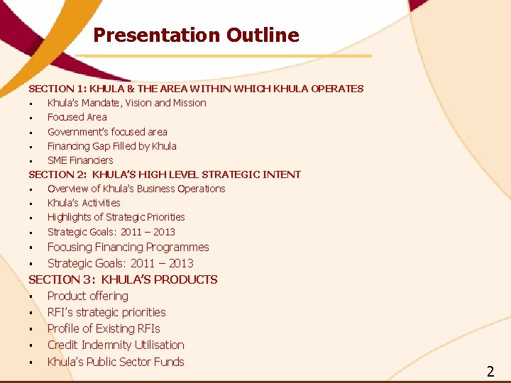 Presentation Outline SECTION 1: KHULA & THE AREA WITHIN WHICH KHULA OPERATES § Khula’s Presentation Outline SECTION 1: KHULA & THE AREA WITHIN WHICH KHULA OPERATES § Khula’s