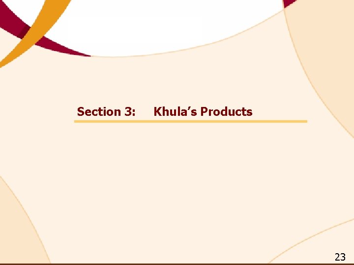 Section 3: Khula’s Products 23 Section 3: Khula’s Products 23