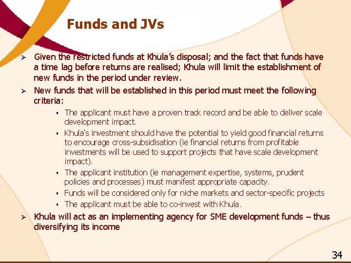 Funds and JVs Ø Ø Given the restricted funds at Khula’s disposal; and the Funds and JVs Ø Ø Given the restricted funds at Khula’s disposal; and the