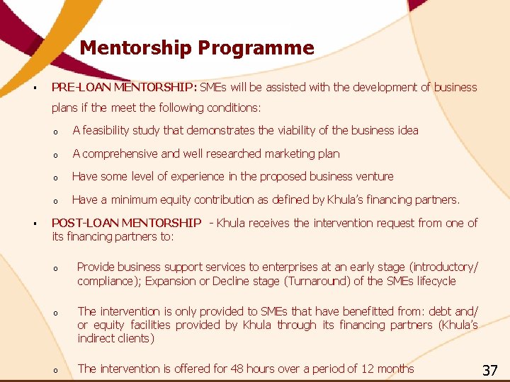 Mentorship Programme § PRE-LOAN MENTORSHIP: SMEs will be assisted with the development of business Mentorship Programme § PRE-LOAN MENTORSHIP: SMEs will be assisted with the development of business