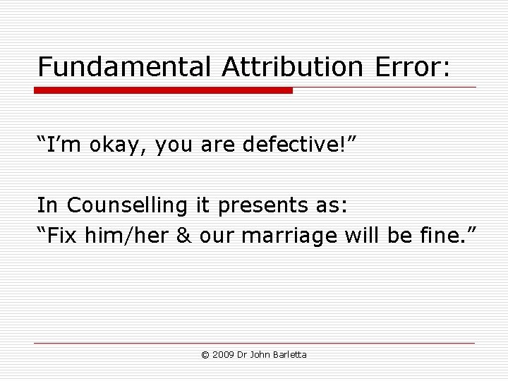 Fundamental Attribution Error: “I’m okay, you are defective!” In Counselling it presents as: “Fix