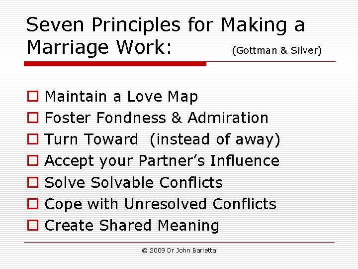 Seven Principles for Making a Marriage Work: (Gottman & Silver) o o o o