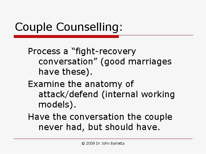 Couple Counselling: Process a “fight-recovery conversation” (good marriages have these). Examine the anatomy of