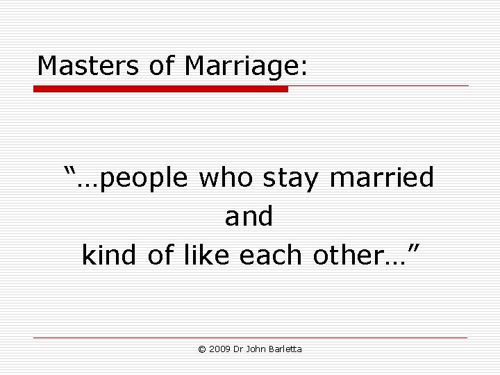 Masters of Marriage: “…people who stay married and kind of like each other…” ©