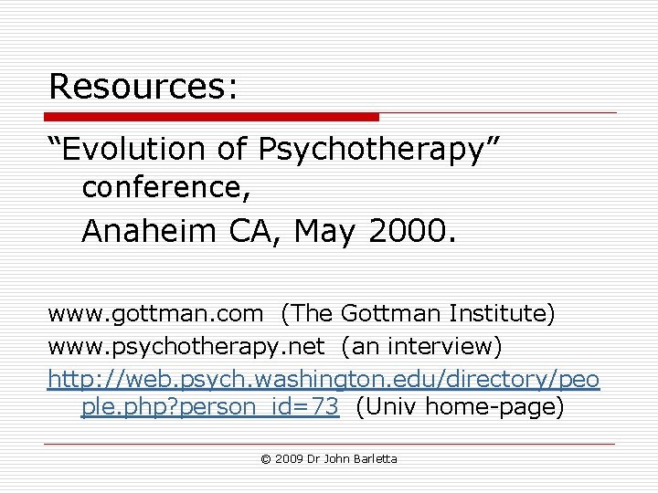 Resources: “Evolution of Psychotherapy” conference, Anaheim CA, May 2000. www. gottman. com (The Gottman