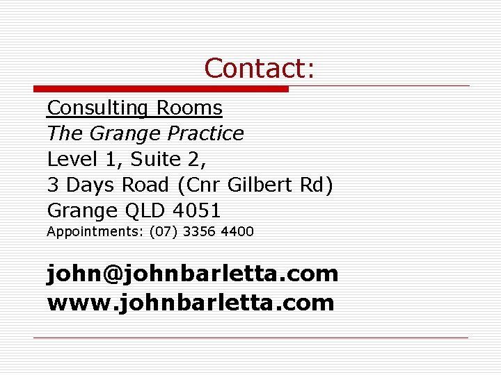 Contact: Consulting Rooms The Grange Practice Level 1, Suite 2, 3 Days Road (Cnr