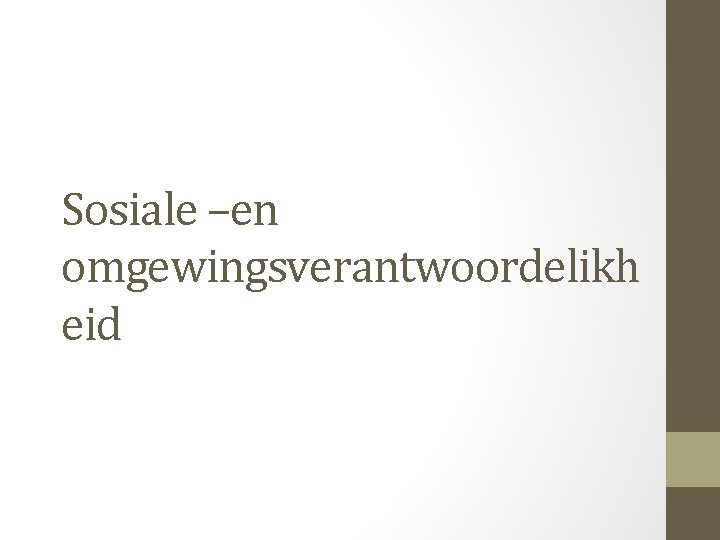 Sosiale –en omgewingsverantwoordelikh eid Sosiale –en omgewingsverantwoordelikh eid