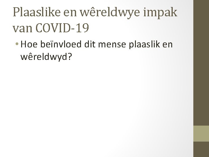 Plaaslike en wêreldwye impak van COVID-19 • Hoe beïnvloed dit mense plaaslik en wêreldwyd? Plaaslike en wêreldwye impak van COVID-19 • Hoe beïnvloed dit mense plaaslik en wêreldwyd?