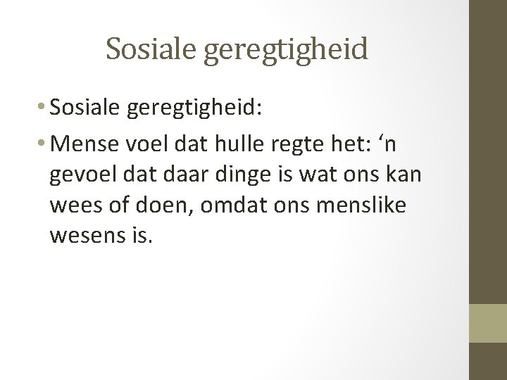 Sosiale geregtigheid • Sosiale geregtigheid: • Mense voel dat hulle regte het: ‘n gevoel