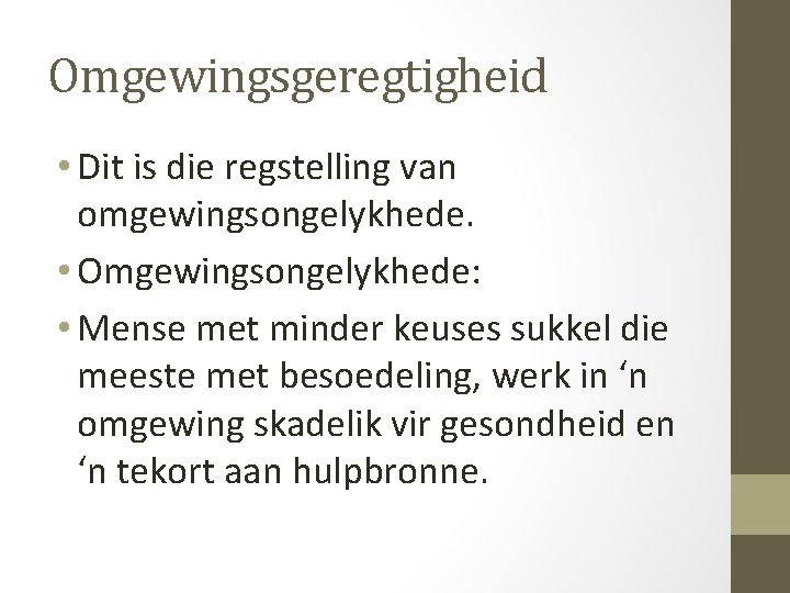 Omgewingsgeregtigheid • Dit is die regstelling van omgewingsongelykhede. • Omgewingsongelykhede: • Mense met minder