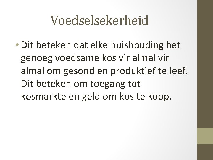 Voedselsekerheid • Dit beteken dat elke huishouding het genoeg voedsame kos vir almal om Voedselsekerheid • Dit beteken dat elke huishouding het genoeg voedsame kos vir almal om