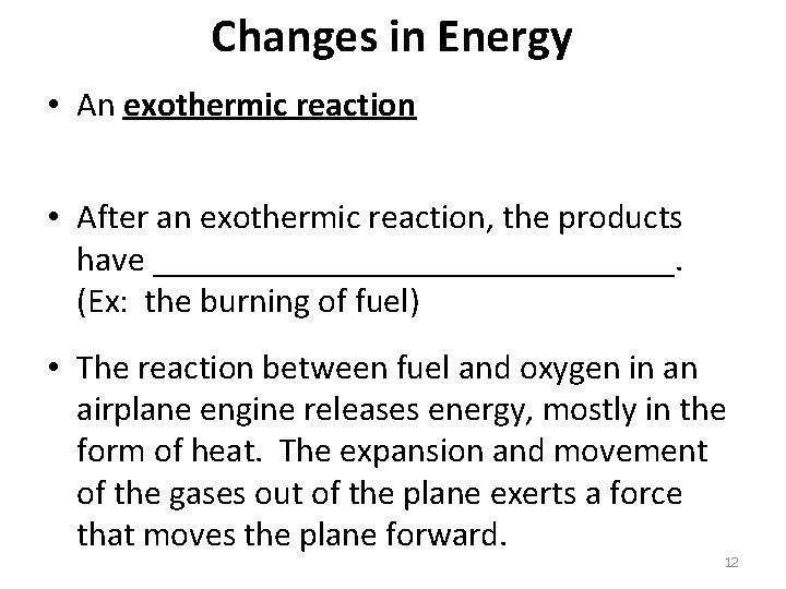 Changes in Energy • An exothermic reaction • After an exothermic reaction, the products
