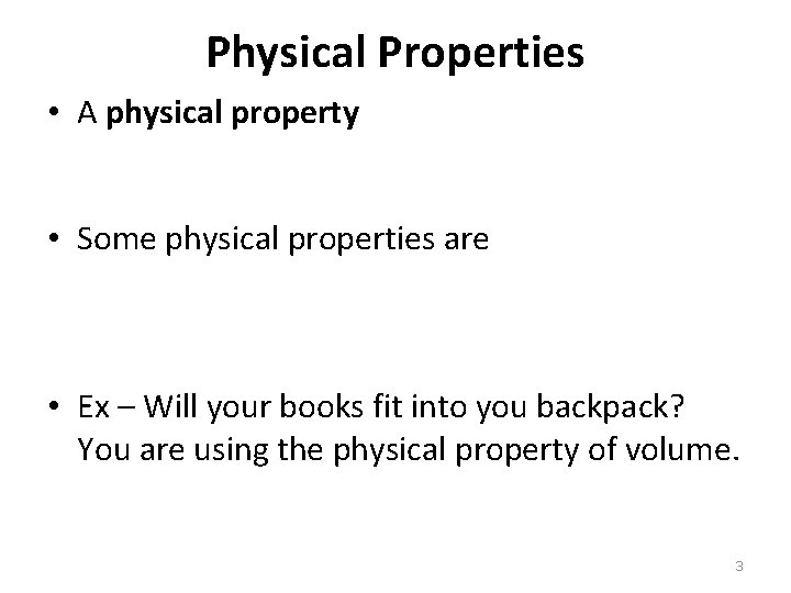 Physical Properties • A physical property • Some physical properties are • Ex –