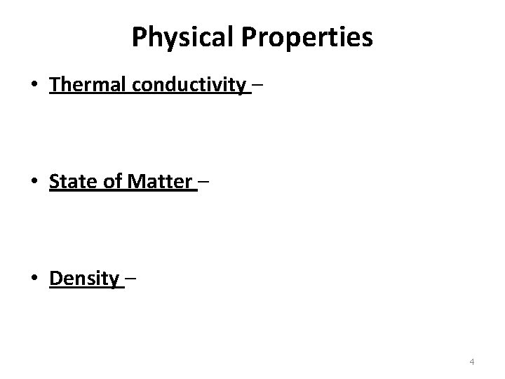 Physical Properties • Thermal conductivity – • State of Matter – • Density –