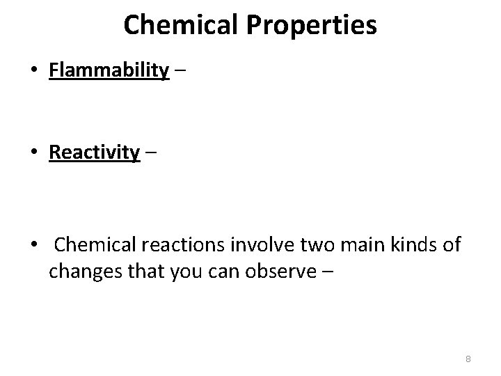 Chemical Properties • Flammability – • Reactivity – • Chemical reactions involve two main