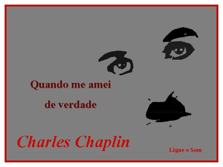 Quando me amei de verdade Charles Chaplin Ligue o Som 